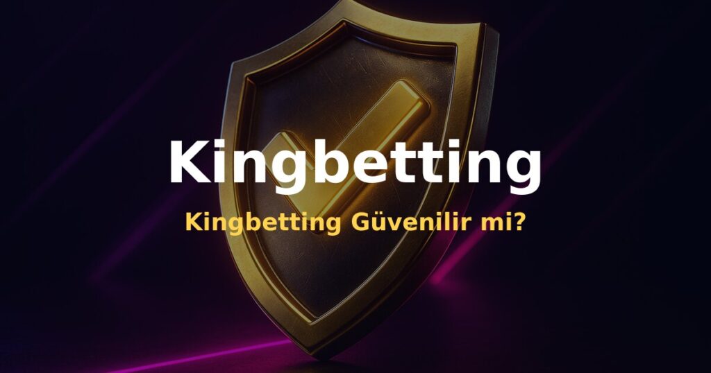Kingbetting Güvenilir mi? - Kingbetting